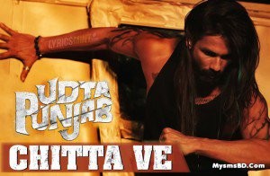Chitta Ve Song Lyrics – Udta Punjab | Shahid Kapoor, Alia Bhatt